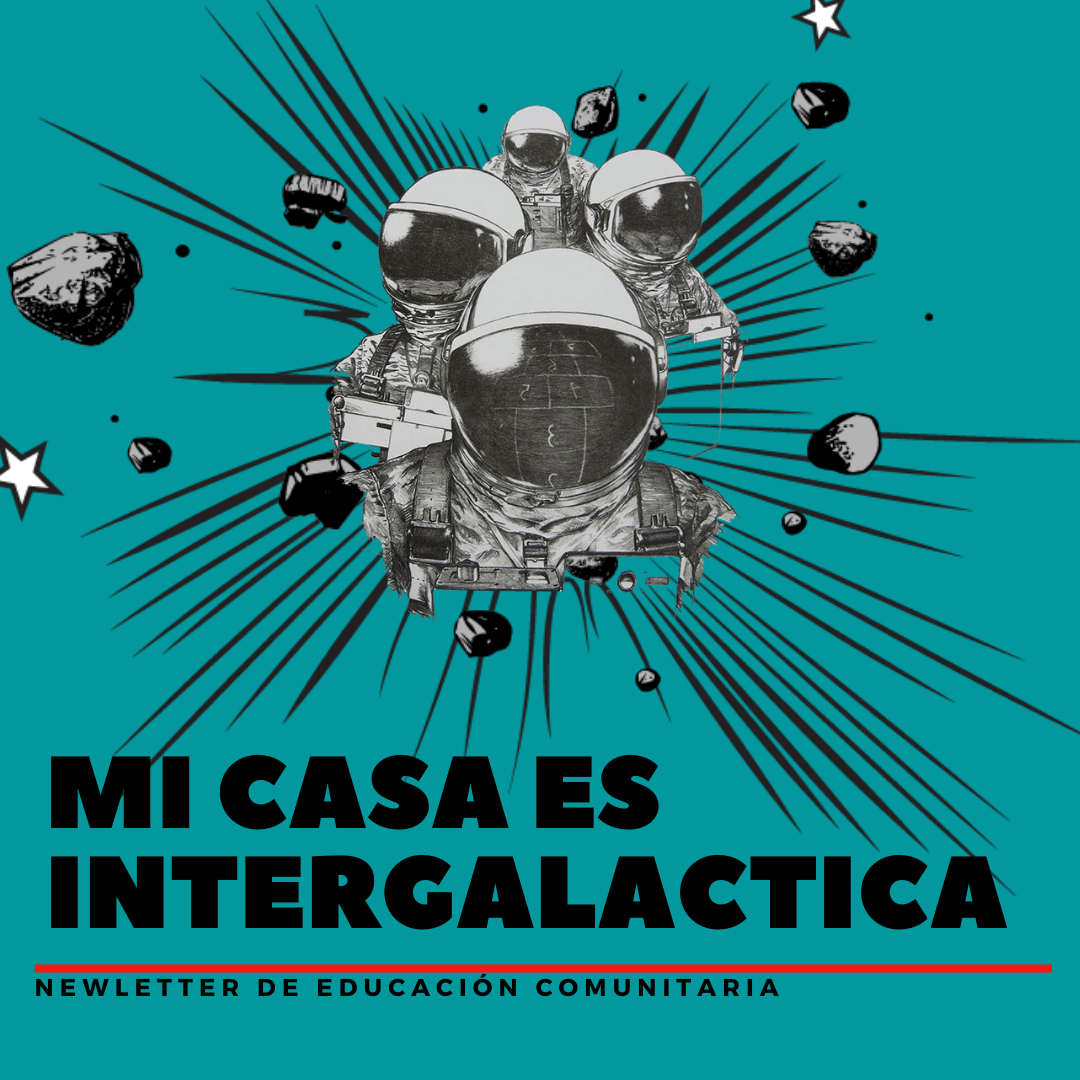 “Mi casa es intergaláctica”, la newsletter de educación comunitaria