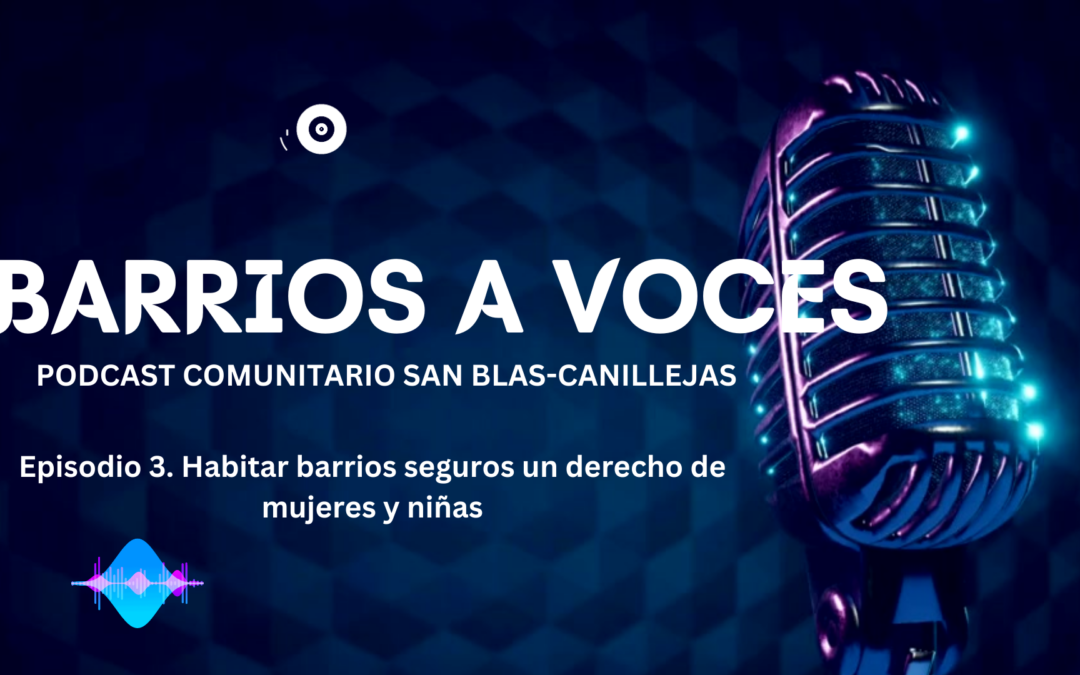 BARRIOS A VOCES: CAMPAÑA HABITAR BARRIOS SEGUROS, UN DERECHO DE MUJERES Y NIÑAS